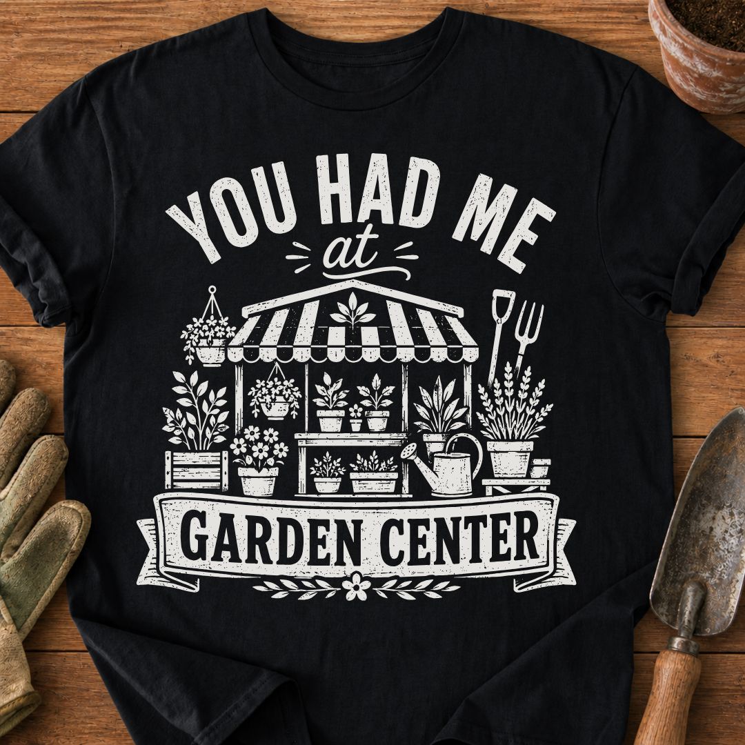 You Had Me At Garden Center