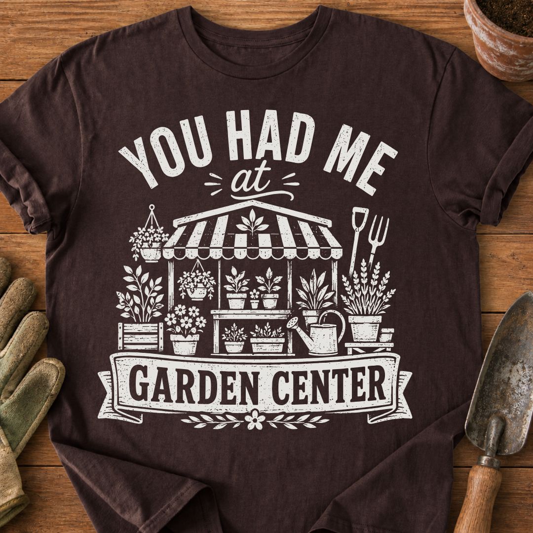 You Had Me At Garden Center
