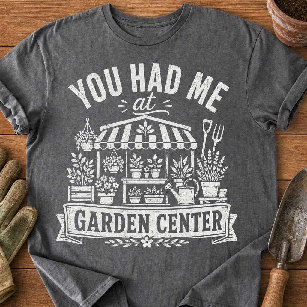 You Had Me At Garden Center
