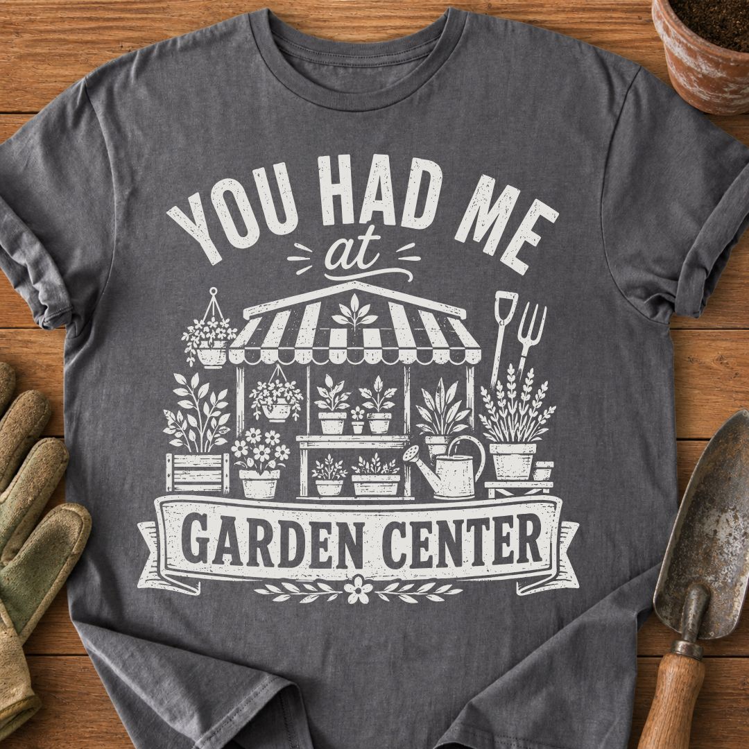 You Had Me At Garden Center