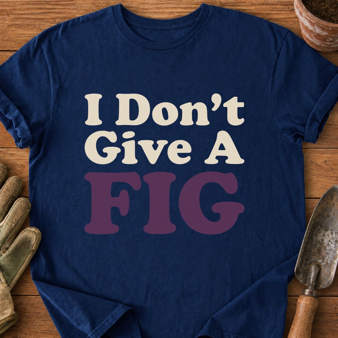 I Don't Give A FIG