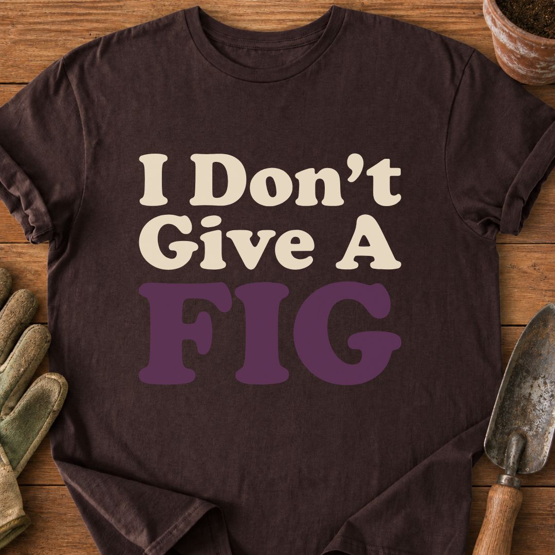 I Don't Give A FIG