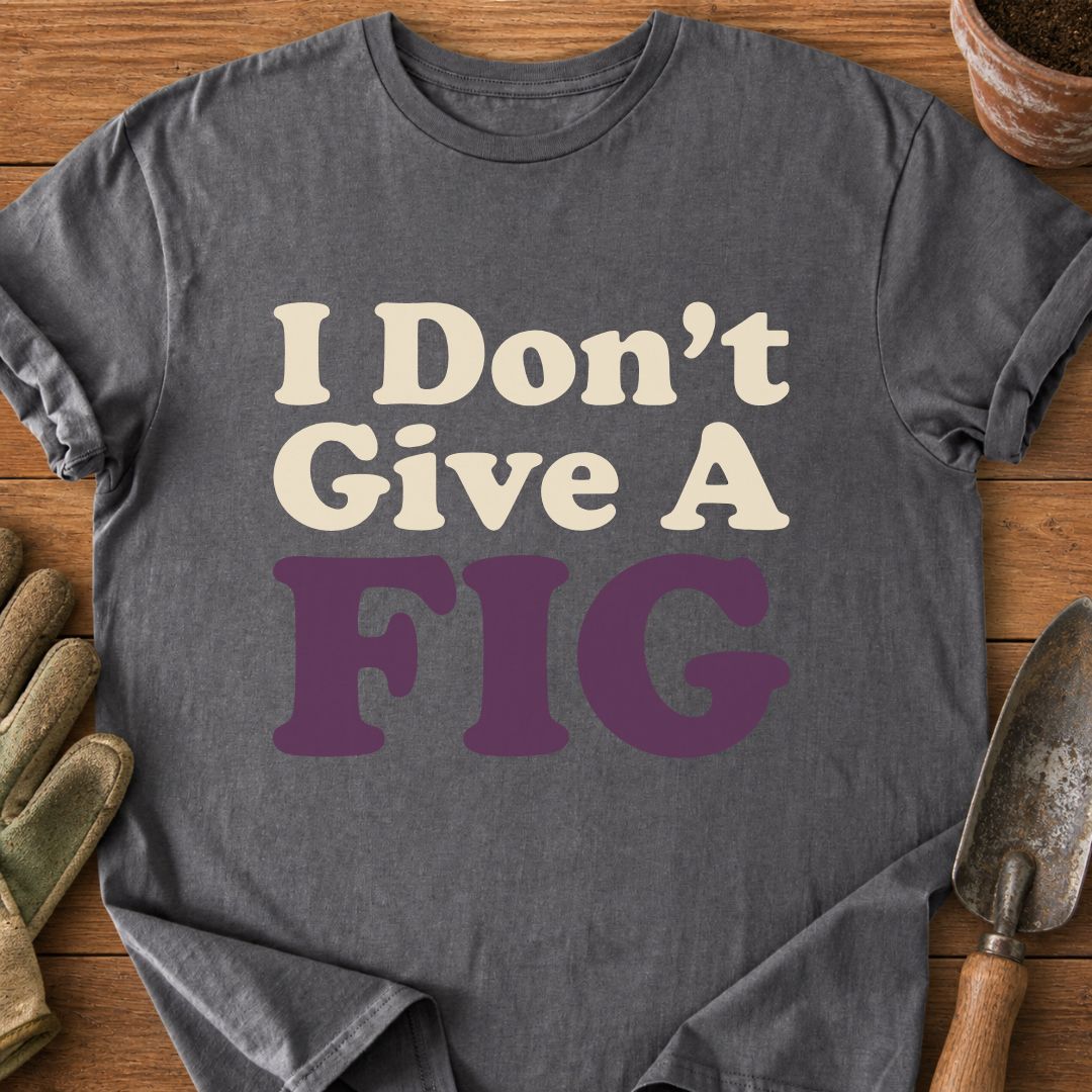 I Don't Give A FIG