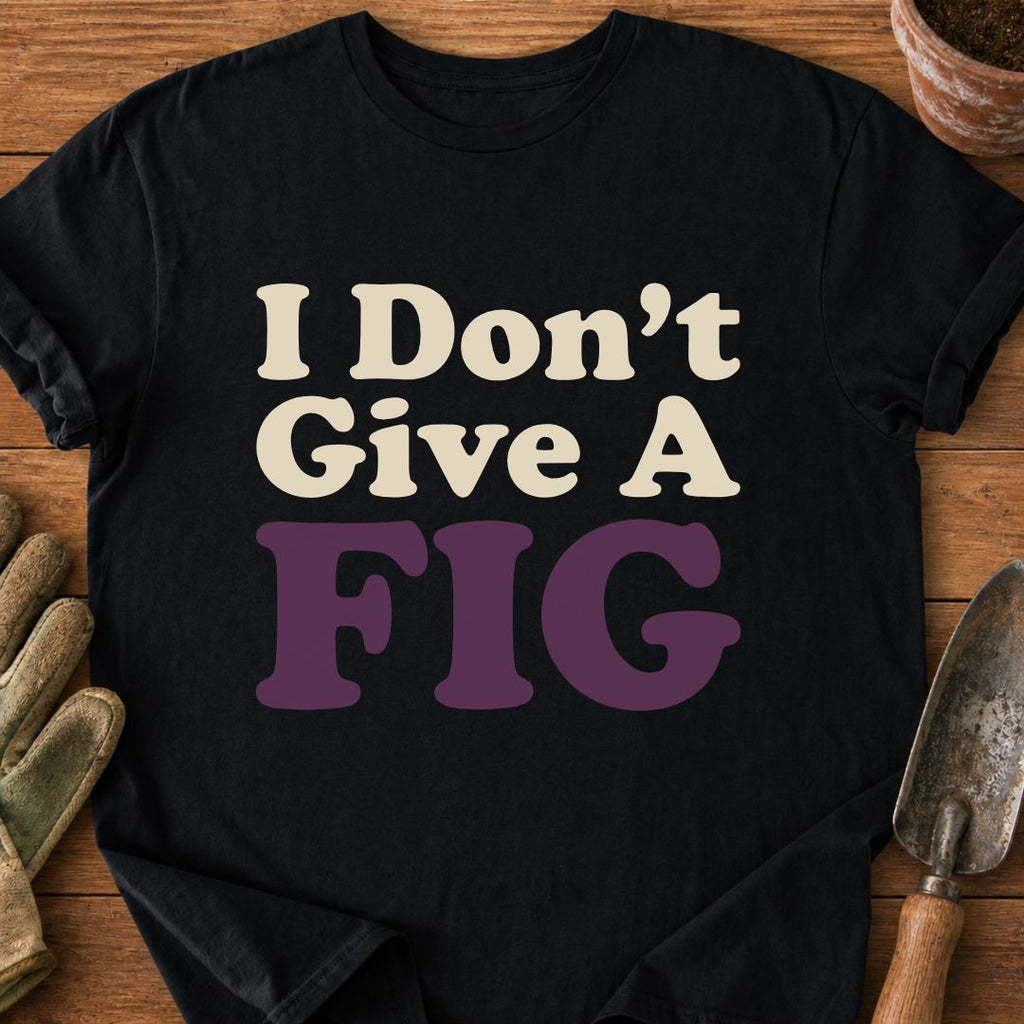 I Don't Give A FIG
