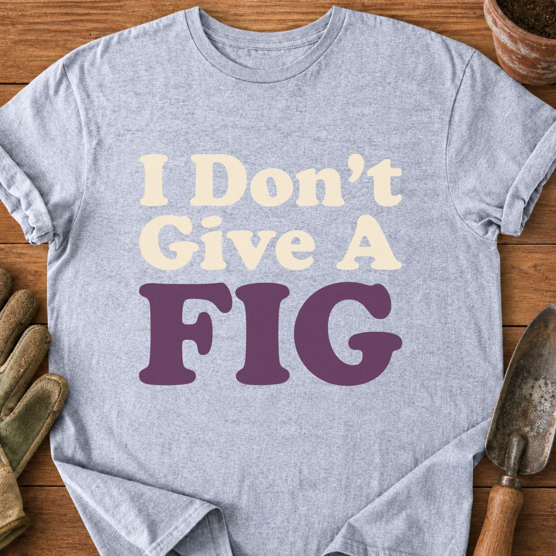 I Don't Give A FIG