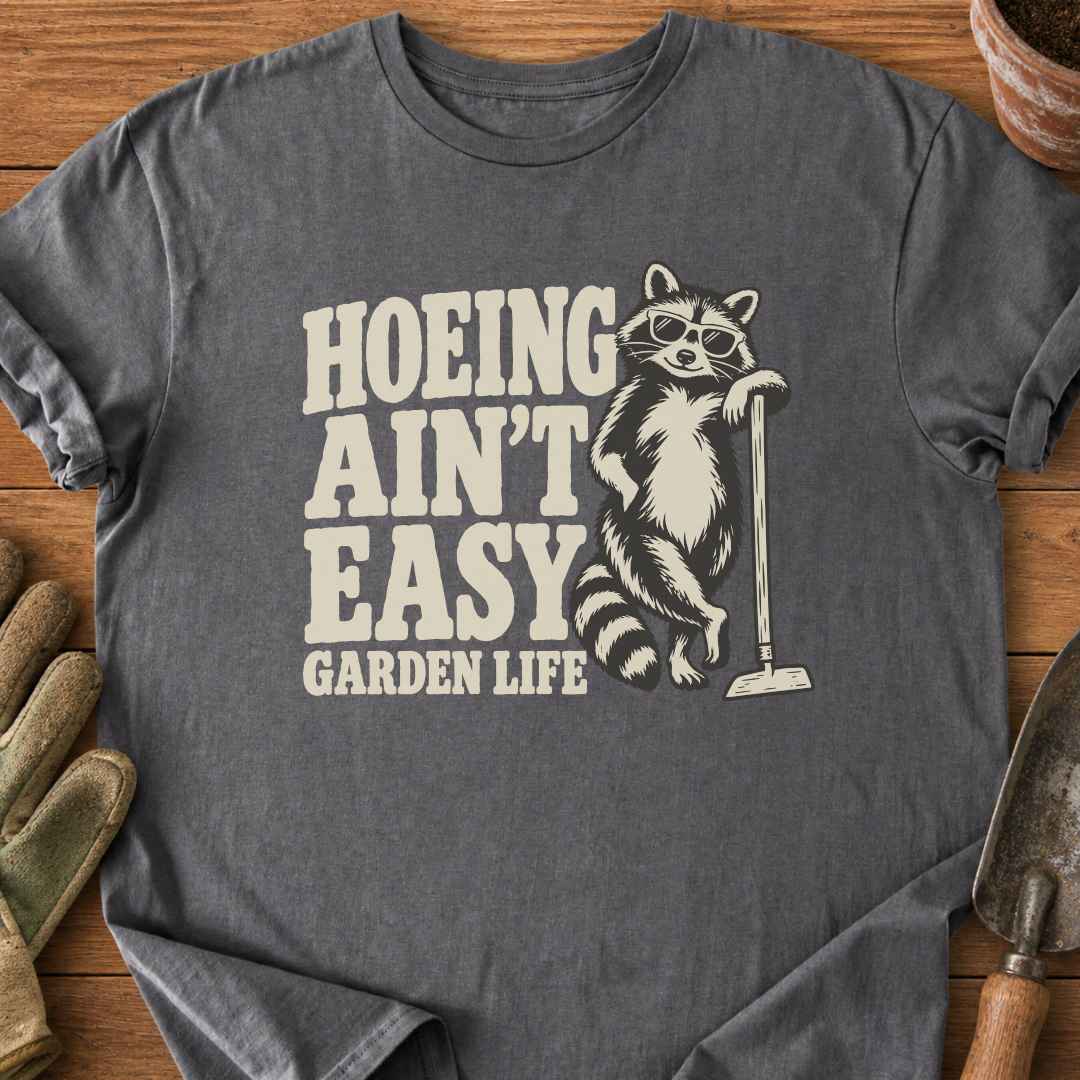 Hoeing Ain't Easy T-Shirt