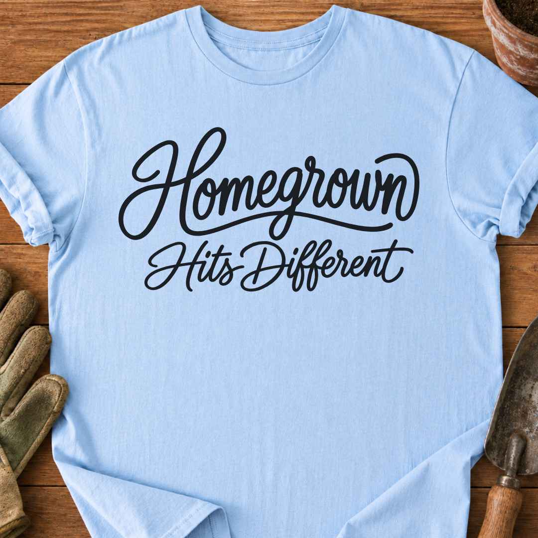 Homegrown Hits Different T-Shirt