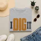 I DIG IT T-Shirt