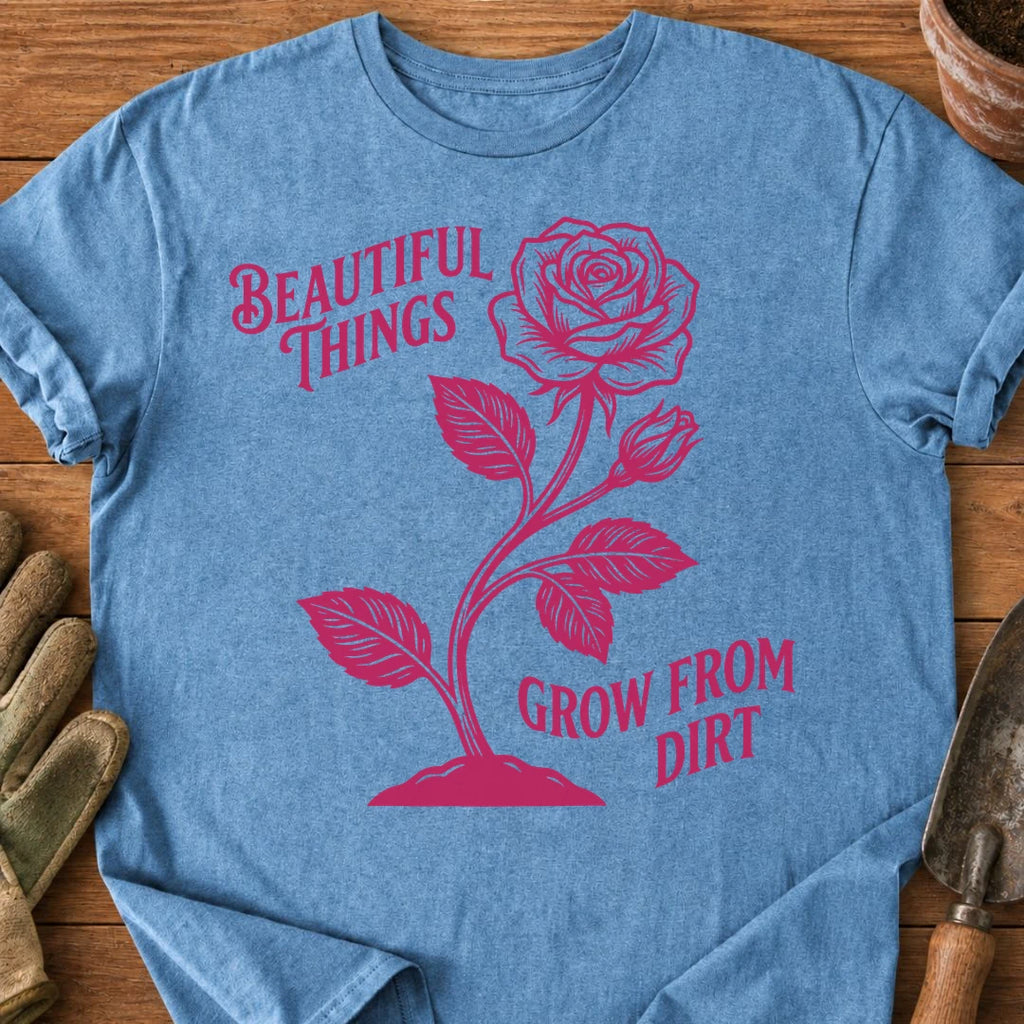 Beautiful Things Grow From Dirt
