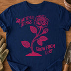 Beautiful Things Grow From Dirt
