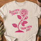 Beautiful Things Grow From Dirt