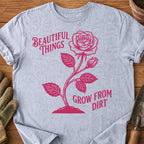Beautiful Things Grow From Dirt